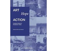 Art, Hope, Action - Creative Praxis in Pandemic Times