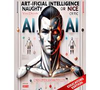 ART-ificial Intelligence: The Naughty or Nice Critic: You Decide. EDUCATORS EDITION (THE EDUCATORS)