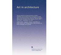 Art in architecture: Hearing before the Subcommittee on Public Buildings and Grounds of the Committee on Public Works and Transportation, House of ... H.R. 2467 ... H.R. 5545 ... November 14, 1979