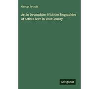 Art in Devonshire: With the Biographies of Artists Born in That County