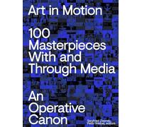 Art in Motion 100 Masterpieces With and Through Media /anglais: ZKM, Karlsruhe