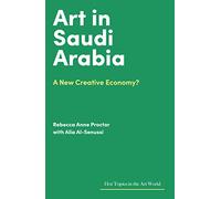 Art in Saudi Arabia: A New Creative Economy? (Hot Topics in the Art World)