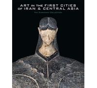 Art in the First Cities of Iran and Central Asia: The Sarikhani Collection