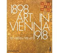 Art in Vienna. 1898-1918: Klimt, Kokoscha, Schiele and their contemporaries