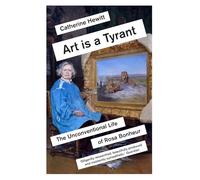 Art is a Tyrant: The Unconventional Life of Rosa Bonheur