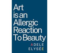 Art is an Allergic Reaction to Beauty