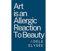 Art is an Allergic Reaction to Beauty