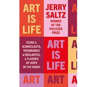 Art is Life: icons & iconoclasts, visionaries & vigilantes, & flashes of hope in the night
