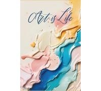 Art is Life: Vibrant Journal for Creative Expression | Art | Unleash your creativity | 120 plain lined pages