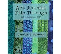Art Journal Flip Through: July through December of 2025
