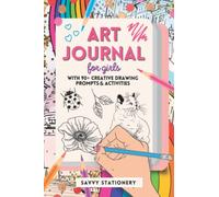 Art Journal for Girls: Creative Drawing Sketchbook with 90+ Art Prompts and Activities - Ages 7-12