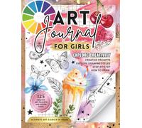Art Journal for Girls: Creative Drawing Sketchbook with Art Prompts, Design Tasks and Step-by-Step Instructions on How to Draw for Girls, Teens and Young Adults
