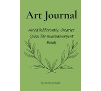 Art Journal: Wired Differently: Creative Space for Neurodivergent Minds