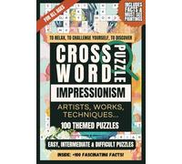 Art Knowledge Crossword Puzzles - IMPRESSIONISM: Includes +100 facts and iconic paintings
