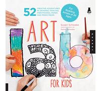 Art Lab For Kids: 52 Creative Adventures in Drawing, Painting, Printmaking, Paper, and Mixed Media-For Budding Artists of All Ages: 1