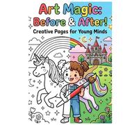 Art Magic: Before & After: A Fun & Relaxing Coloring Book for Kids Ages 8-15 | Cute, Creative Pages for Stress Relief, Imagination & Mindful Coloring