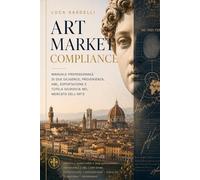 Art Market Compliance: Manuale professionale di due diligence, provenienza, AML, esportazione e tutela giuridica nel mercato dell'arte