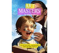 Art master for little dreamers: True and lively stories, surprising works to explore the magic of great art
