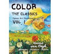 Art Masterpieces to Color - VOLUME 1: Vincent Van Gogh & Blossoms, Gardens, Nature. Famous Paintings Coloring Book for Adults & Teens.