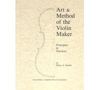 Art & Method of the Violin Maker: Principles and Practices (Book Four of the Strobel Series for Violin Makers)