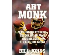 Art Monk: Washington Redskins Legend, Hall of Fame Wide Receiver, and NFL All-Time Great (Legends of the Lineup: Icons in American Sport)