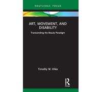 Art, Movement, and Disability: Transcending the Beauty Paradigm (Routledge Focus on Art History and Visual Studies)