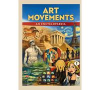 Art Movements: An Encyclopaedia: A timeline-led reference to styles, key works, and how to recognise them - without jargon