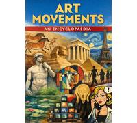Art Movements: An Encyclopaedia: A timeline-led reference to styles, key works, and how to recognise them - without jargon