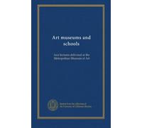 Art museums and schools: four lectures delivered at the Metropolitan Museum of Art