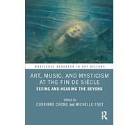 Art, Music, and Mysticism at the Fin de Siècle: Seeing and Hearing the Beyond (Routledge Research in Art History)