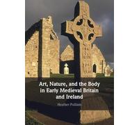 Art, Nature, and the Body in Early Medieval Britain and Ireland