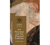 Art Nouveau and the Classical Tradition: 1 (IMAGINES - Classical Receptions in the Visual and Performing Arts)