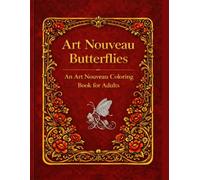 Art Nouveau Butterflies An Art Nouveau Coloring Book for Adults: 30 Elegant Butterfly Designs with Floral Ornament and Vintage Patterns (rievery art)