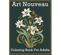 Art Nouveau Coloring Book for Adults: Elegant Floral, Ornamental and Nature Designs for Relaxation
