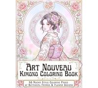Art Nouveau Coloring Book for Adults VII - Women in Kimono & Japanese Flowers: 50 Art Nouveau Coloring Pages Featuring Botanical Frames and Japanese ... A Japanese Botanical Coloring Collection)