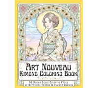 Art Nouveau Coloring Book for Adults VIII - Women in Kimono & Popular Flowers: 50 Art Nouveau Coloring Pages Featuring Botanical Frames and Japanese ... A Japanese Botanical Coloring Collection)