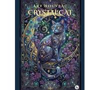 ART NOUVEAU CRYSTAL CAT: A Relaxing Adult Coloring Book Featuring Fantasy Crystal Cats and Botanical Patterns