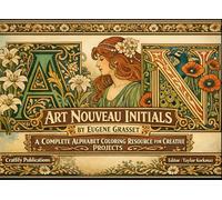 Art Nouveau Initials by Eugene Grasset A Complete Alphabet Coloring Resource for Creative Projects (International Modern Art Movements)