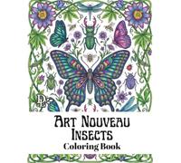 Art Nouveau Insects Coloring Book: Elegant Vintage Designs Featuring Butterflies, Dragonflies, Bees, Beetles, Blossoms & Botanical Beauty for Relaxation (Art Nouveau Coloring Books)