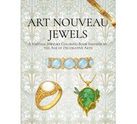Art Nouveau Jewels: A Vintage Jewelry Coloring Book Inspired by the Age of Decorative Arts (Eras of Elegance: Antique Jewelry Coloring Series)