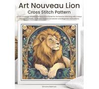 Art Nouveau Lion Cross Stitch Pattern: A Full Coverage Wildlife and Botanical Panel for Immersive Stitching with Colour and Mono Charts, 14-Brand ... Beginner Instructions (The Timeless Stitches)