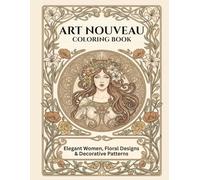 Art Nouveau Masterpieces Coloring Book: Elegant Women, Floral Designs, and Decorative Patterns for Relaxation and Creativity (Masterpieces Coloring Collection)