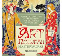 Art Nouveau: Posters, Illustration & Fine Art from the Glamorous Fin de Siecle (Masterworks)