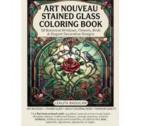 Art Nouveau Stained Glass Colouring Book: 50 Botanical Windows, Flowers, Birds & Elegant Decorative Designs for Adults