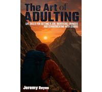 Art of Adulting: Life Skills For Getting A Job, Increasing Finances, And Communicating With Others