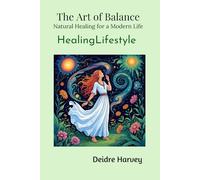 Art of Balance. Natural Healing for a Modern Life. Healing Lifestyle