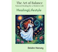 Art of Balance. Natural Healing for a Modern Life. Healing Lifestyle