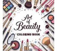 Art of Beauty Makeup Coloring Book: Modern Cosmetics Designs, and Glamorous Portraits for Adults and Teens and Kids