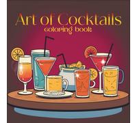 Art of Cocktails: An Adult Coloring Book with Delicious Drinks, Cocktails and Relaxing Designs (The Art of Coloring)