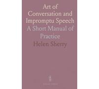 Art of Conversation and Impromptu Speech: A Short Manual of Practice